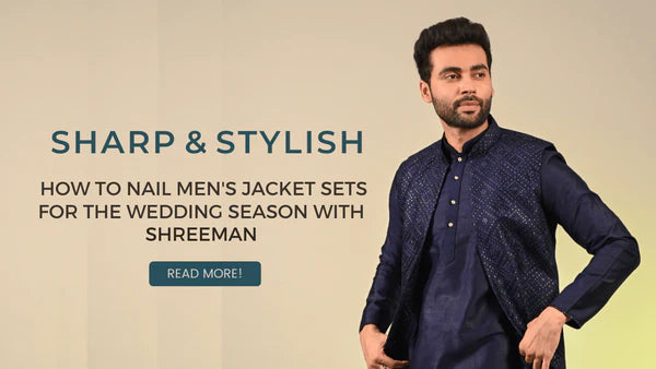 Sharp and Stylish: How to Nail Men's Jacket Sets for the Wedding Season with Shreeman